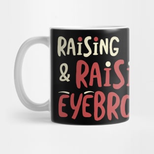 Funny Mom Raising Kids and Raising Eyebrows Mug